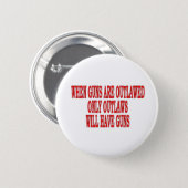 when guns outlaw 6 cm round badge (Front & Back)