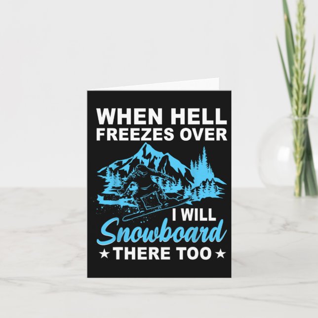 When Hell Freezes Over I Will Snowboard There Too  Card (Front)