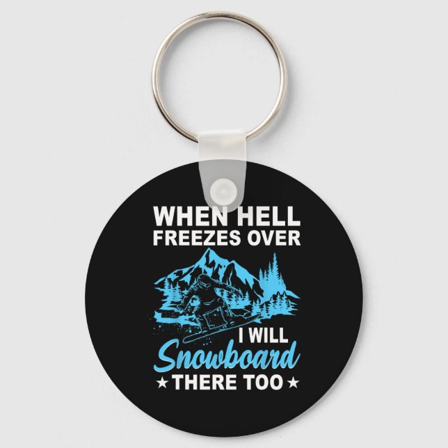 When Hell Freezes Over I Will Snowboard There Too  Key Ring (Front)