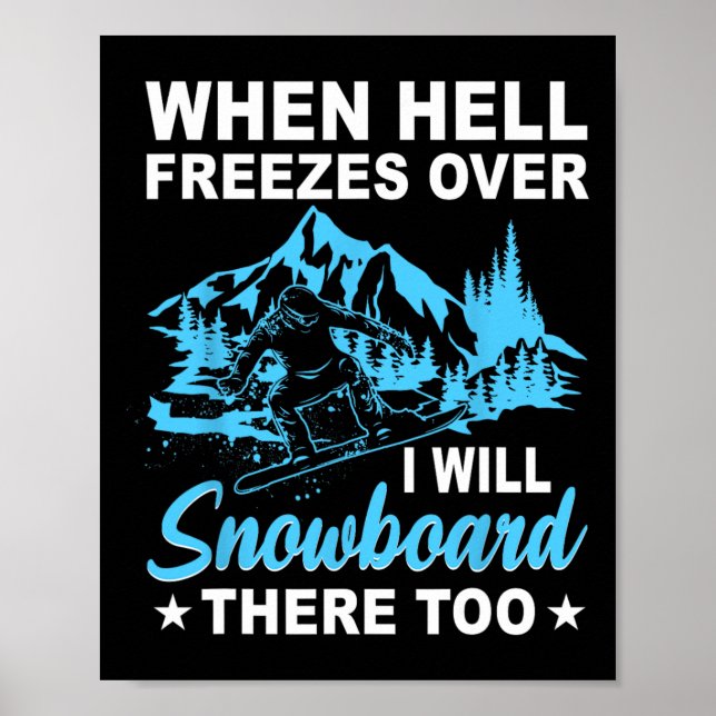 When Hell Freezes Over I Will Snowboard There Too  Poster (Front)