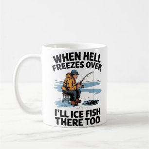 "When Hell Freezes Over Ice Fishing Humor" Coffee Mug