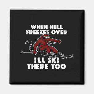 When hell freezes over i'll ski there too magnet