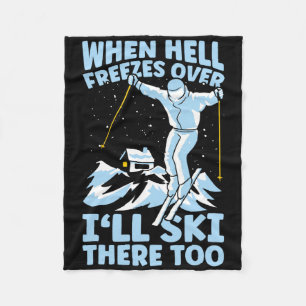 When Hell Freezes Over I'll Ski There Too Skier Sk Fleece Blanket