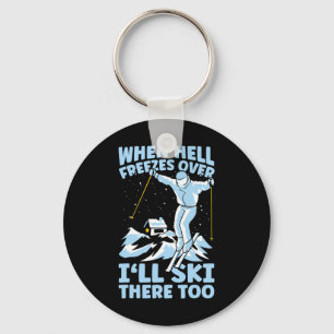 When Hell Freezes Over I'll Ski There Too Skier Sk Key Ring