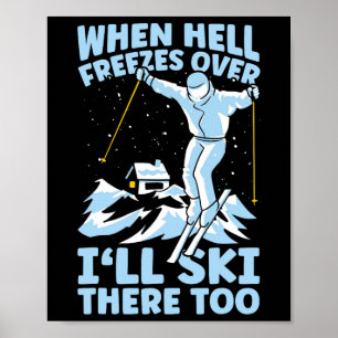 When Hell Freezes Over I'll Ski There Too Skier Sk Poster