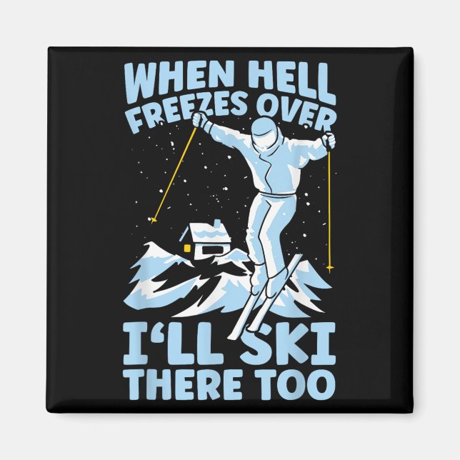When Hell Freezes Over Ill Ski There Too Skier Ski Magnet (Front)