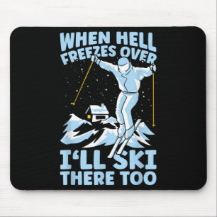 When Hell Freezes Over Ill Ski There Too Skier Ski Mouse Mat