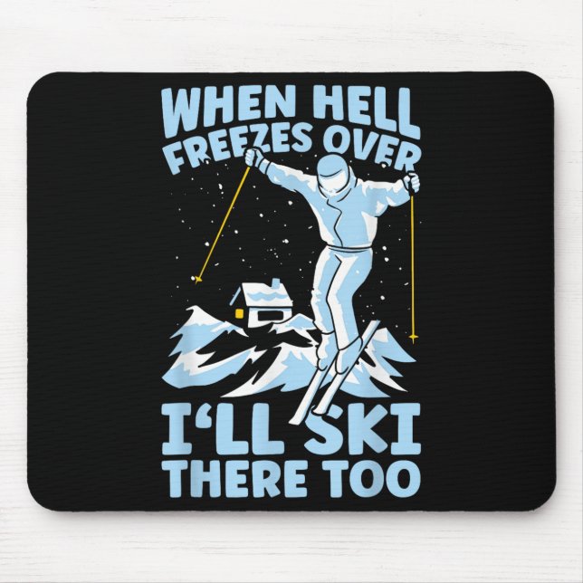 When Hell Freezes Over Ill Ski There Too Skier Ski Mouse Mat (Front)