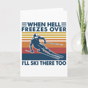 When Hell Freezes Over I'll Ski There Too Skiing Card