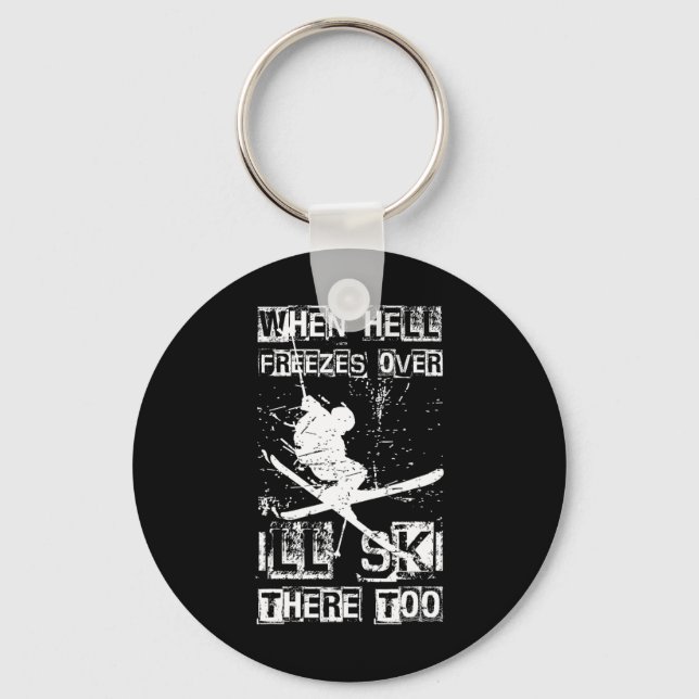 When Hell Freezes Over I'll Ski There Too Skiing H Key Ring (Front)