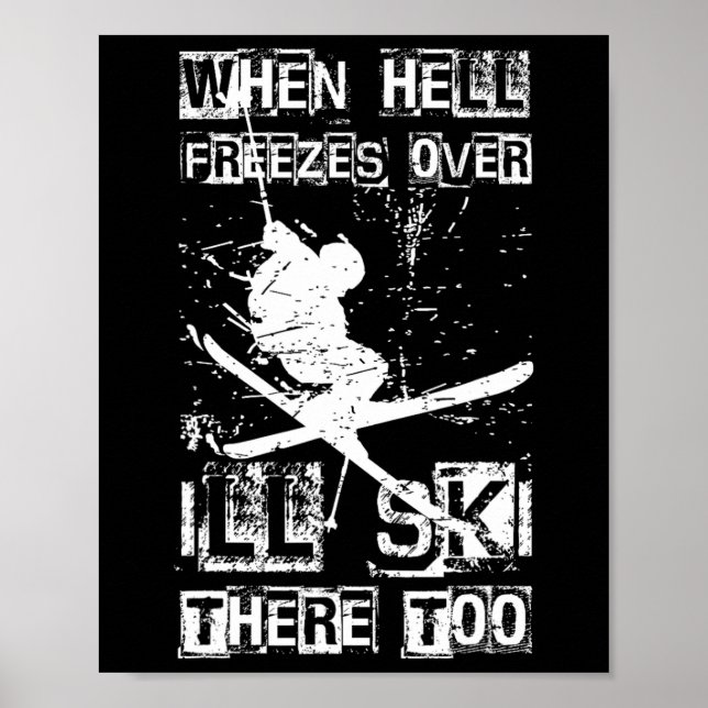 When Hell Freezes Over I'll Ski There Too Skiing H Poster (Front)