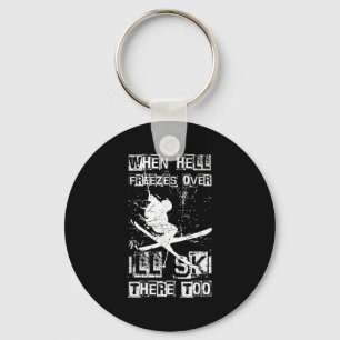 When Hell Freezes Over Ill Ski There Too Skiing Hu Key Ring