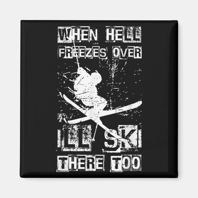 When Hell Freezes Over Ill Ski There Too Skiing Hu Magnet (Front)