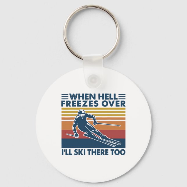 When Hell Freezes Over I'll Ski There Too Skiing  Key Ring (Front)