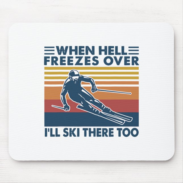 When Hell Freezes Over I'll Ski There Too Skiing  Mouse Mat (Front)