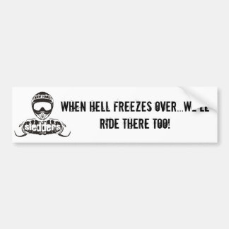 "When hell freezes over we'll ride there too" Bumper Sticker