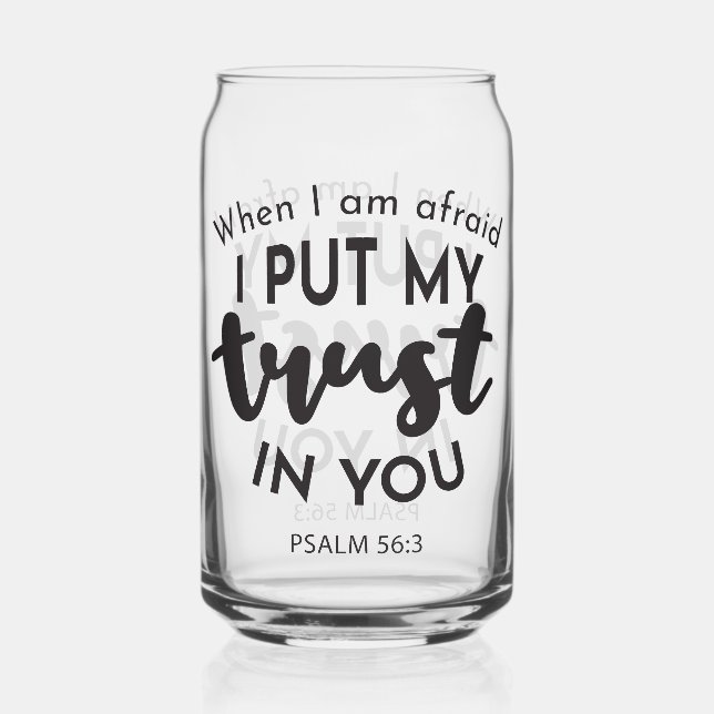When I am Afraid, I Put My Trust in You Quotes Can Glass (Front)