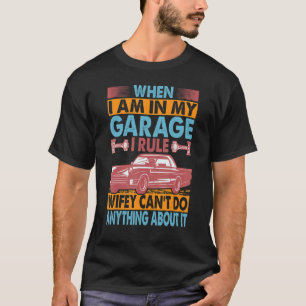When I Am In My Garage I Rule       Cars T-Shirt