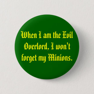 When I am the Evil Overlord, I won't forget my ... 6 Cm Round Badge