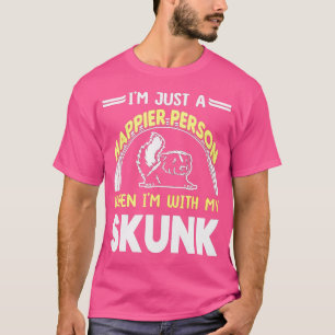When I Am With My Skunk T-Shirt