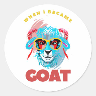 When I became GOAT Classic Round Sticker