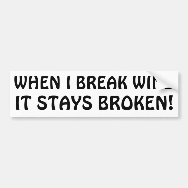 When I Break Wind Stays Broken Bumper Sticker (Front)