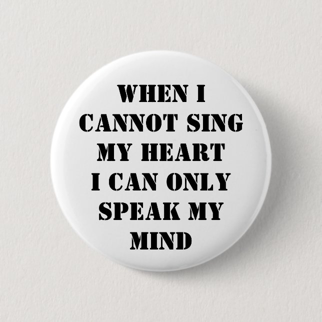 When I cannot sing my heart 6 Cm Round Badge (Front)