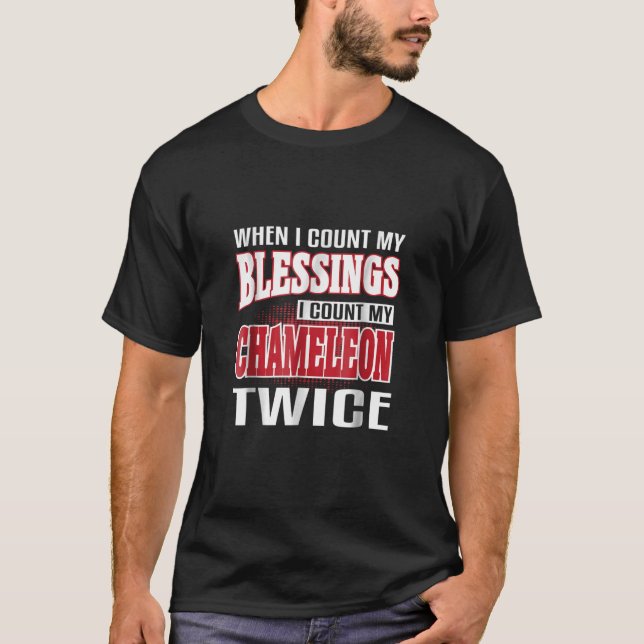 When I Count My Blessings Count My Chameleon Twice T-Shirt (Front)