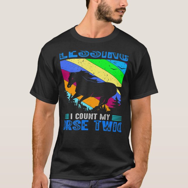 When I Count My Blessings I Count My Horse Twice E T-Shirt (Front)