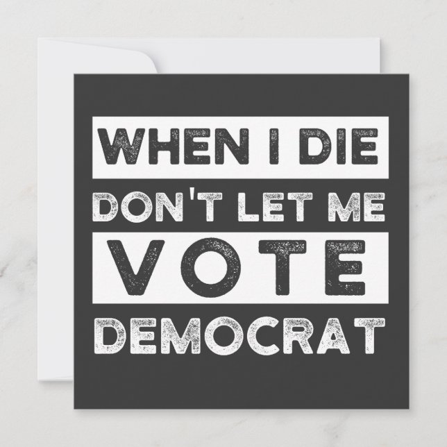 When I Die Don't Let Me Vote Democat Invitation (Front)