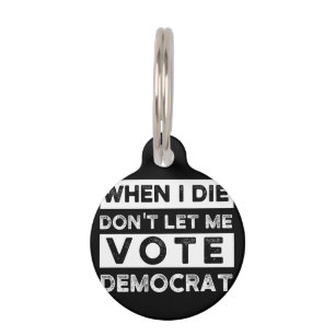 When I Die Don't Let Me Vote Democat Pet Tag