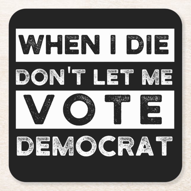 When I Die Don't Let Me Vote Democat Square Paper Coaster (Front)