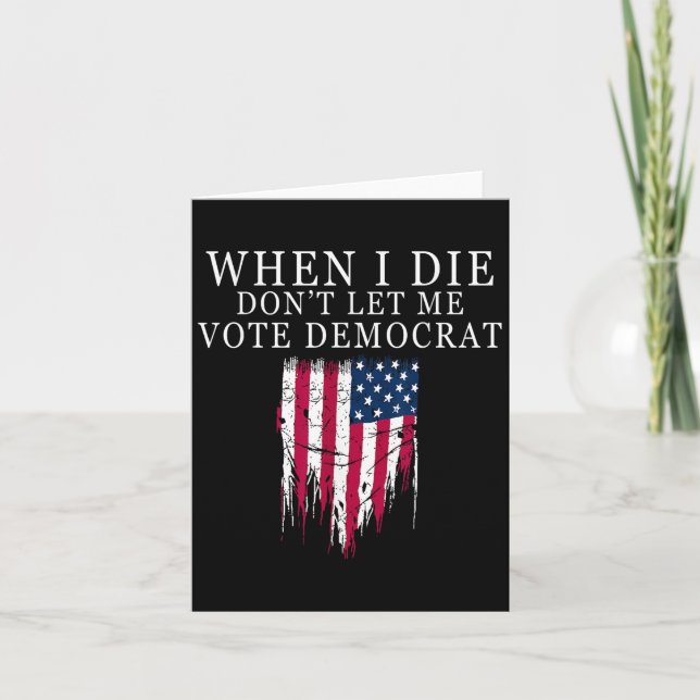 When I Die Don't Let Me Vote Democrat  Card (Front)