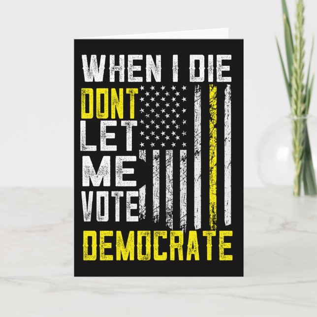 When I Die Dont Let Me Vote Democrat Card (Front)