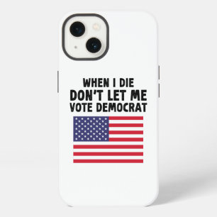 When I Die Don't Let Me Vote Democrat Gift iPhone 13 Case