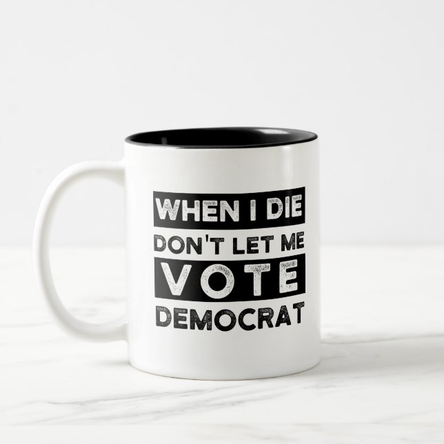 When I Die Don't Let Me Vote Democrat Two-Tone Coffee Mug (Left)