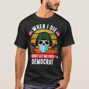 When I Die Don't Let Me Vote Democrat Vintage T-Shirt