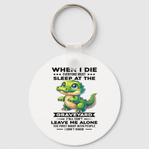 When I Die Everyone Must Sleep At The Graveyard Y' Key Ring
