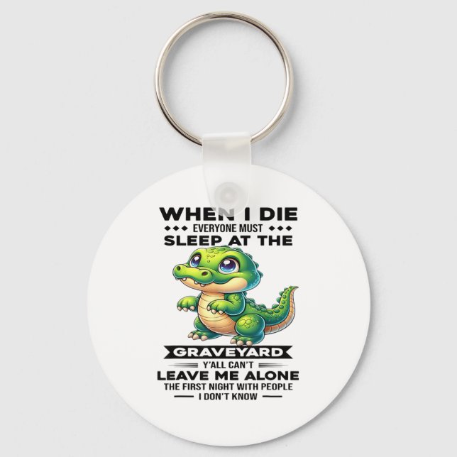 When I Die Everyone Must Sleep At The Graveyard Y' Key Ring (Front)