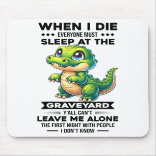 When I Die Everyone Must Sleep At The Graveyard Y' Mouse Mat