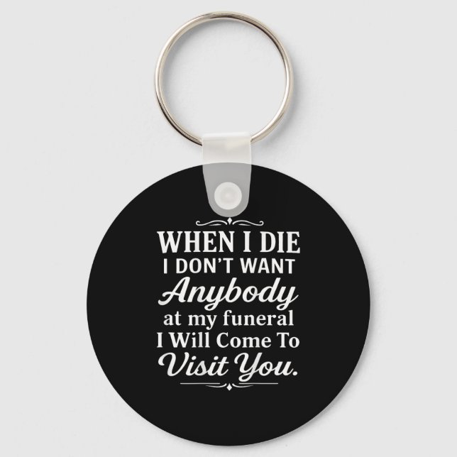 When I Die I Don't Want Anybody At My Funeral I Wi Key Ring (Front)