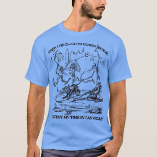 When I Die Ill Go To Heaven Because Ive Spent My T T-Shirt