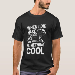 When I Die Make It Look Like I Was Doing Something T-Shirt