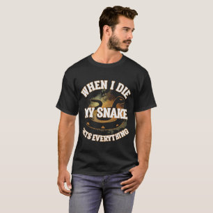 When I Die My Snake gets Everything Reptile Pet T-Shirt