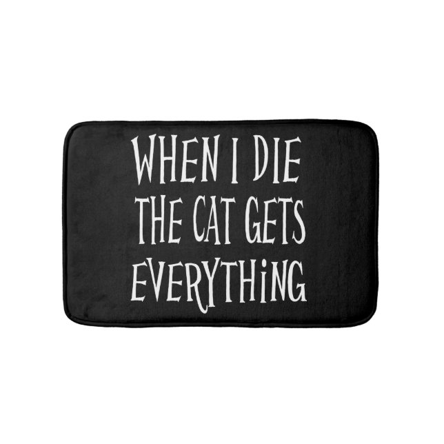 WHEN I DIE THE CAT GETS EVERYTHING fun Typography Bath Mat (Front)