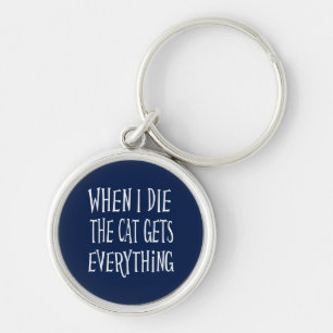 WHEN I DIE THE CAT GETS EVERYTHING fun Typography Key Ring