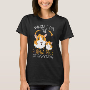 When I Die The Guinea Pigs Get Everything Rodent P T-Shirt