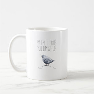 When I Dip You Dip We Dip (American Dipper) Coffee Mug