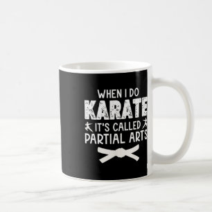 When I Do Karate It's Called Partial Arts 13 Coffee Mug
