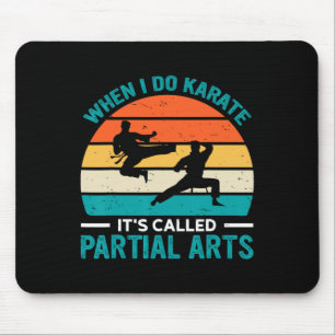 When I Do Karate It's Called Partial Arts 19 Mouse Mat